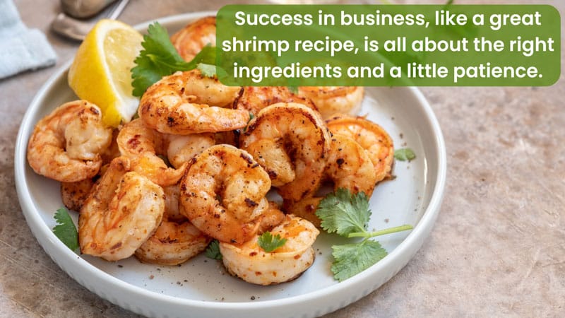 Shrimp, Simplicity, and the Power of Patience in Business Success